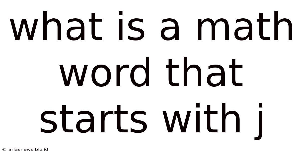 What Is A Math Word That Starts With J