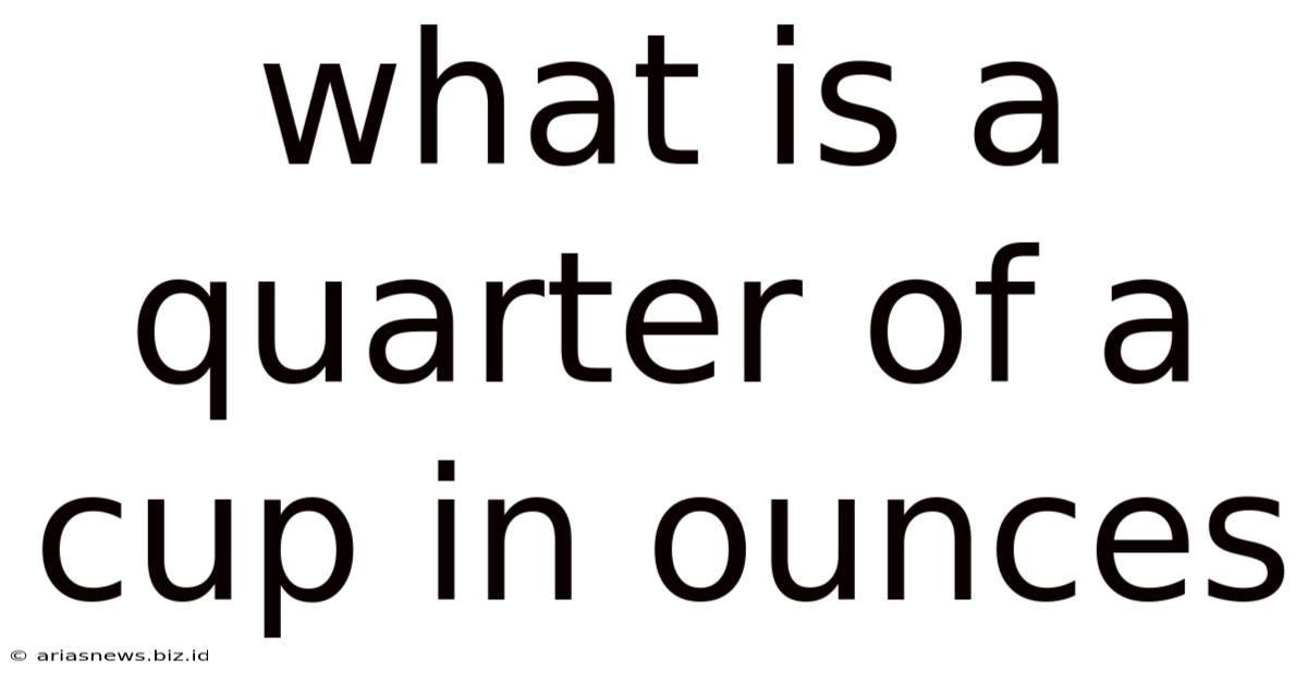 What Is A Quarter Of A Cup In Ounces