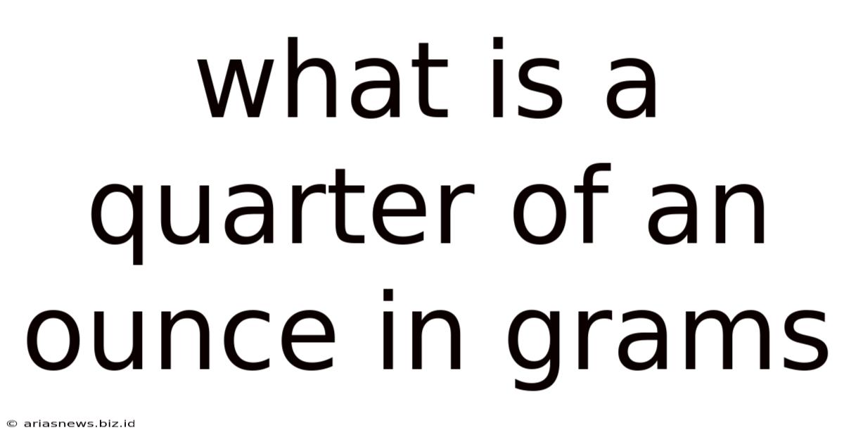 What Is A Quarter Of An Ounce In Grams