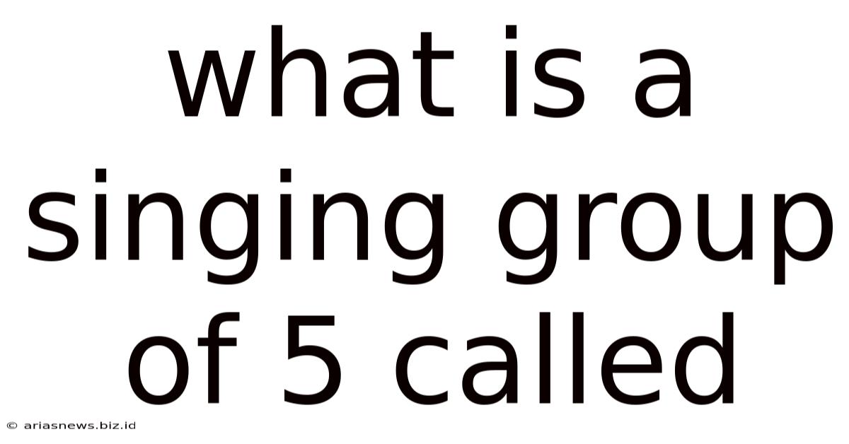 What Is A Singing Group Of 5 Called
