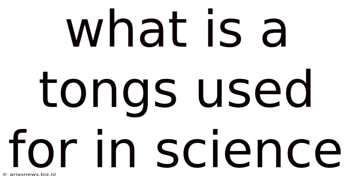 What Is A Tongs Used For In Science