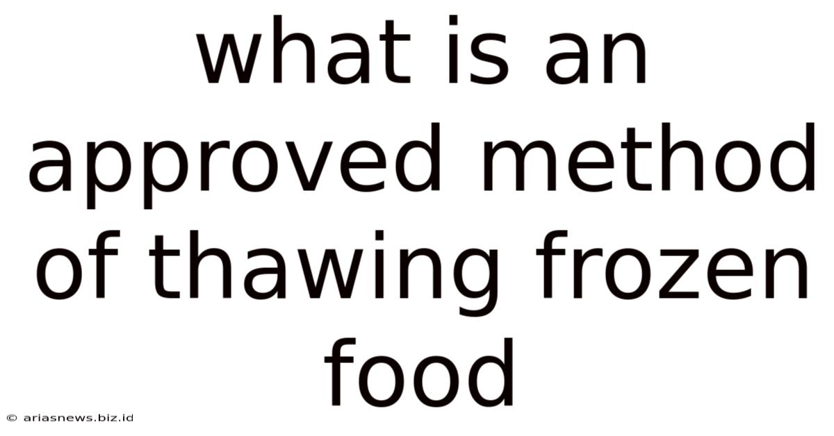 What Is An Approved Method Of Thawing Frozen Food