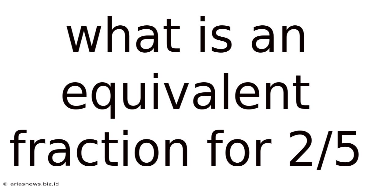 What Is An Equivalent Fraction For 2/5