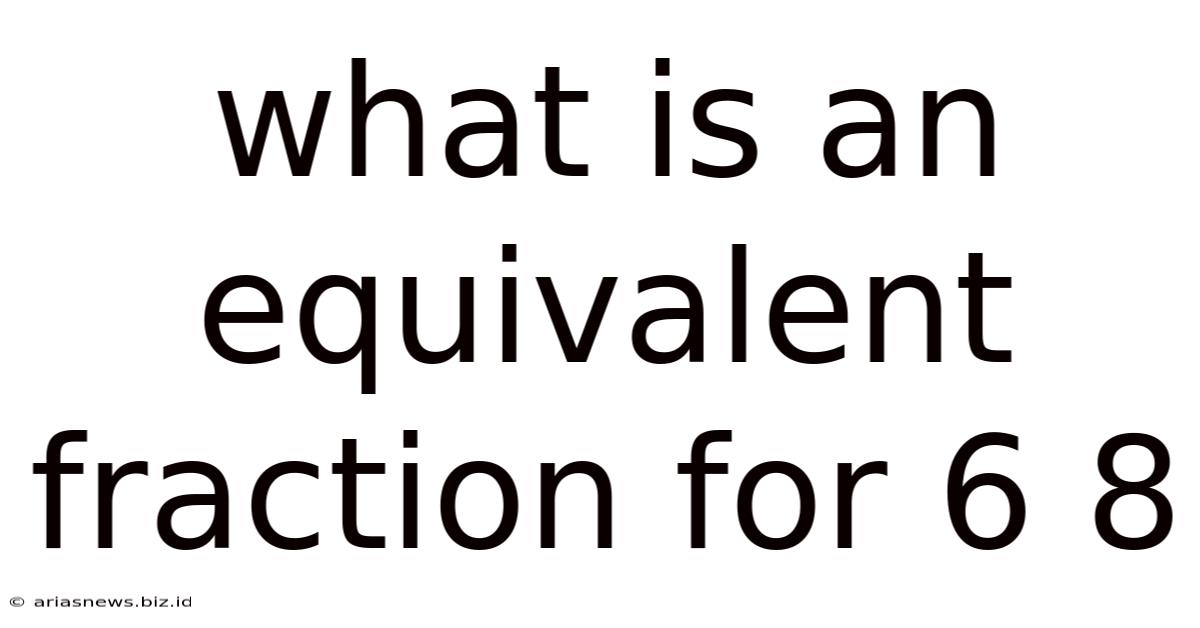 What Is An Equivalent Fraction For 6 8