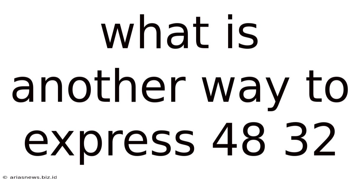 What Is Another Way To Express 48 32