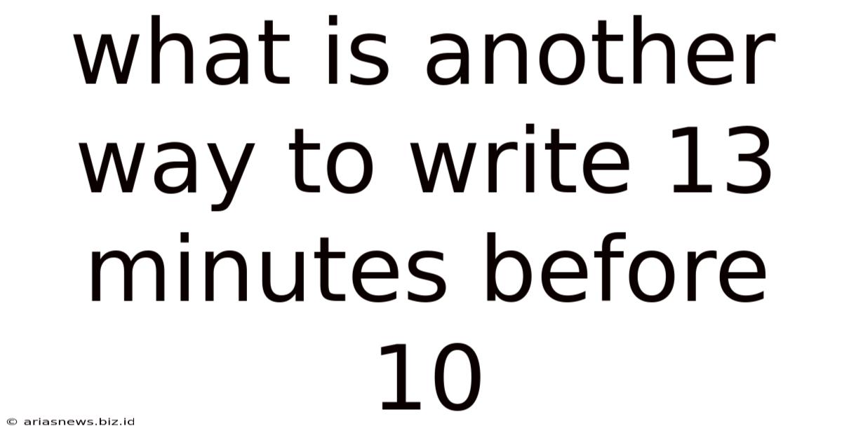 What Is Another Way To Write 13 Minutes Before 10