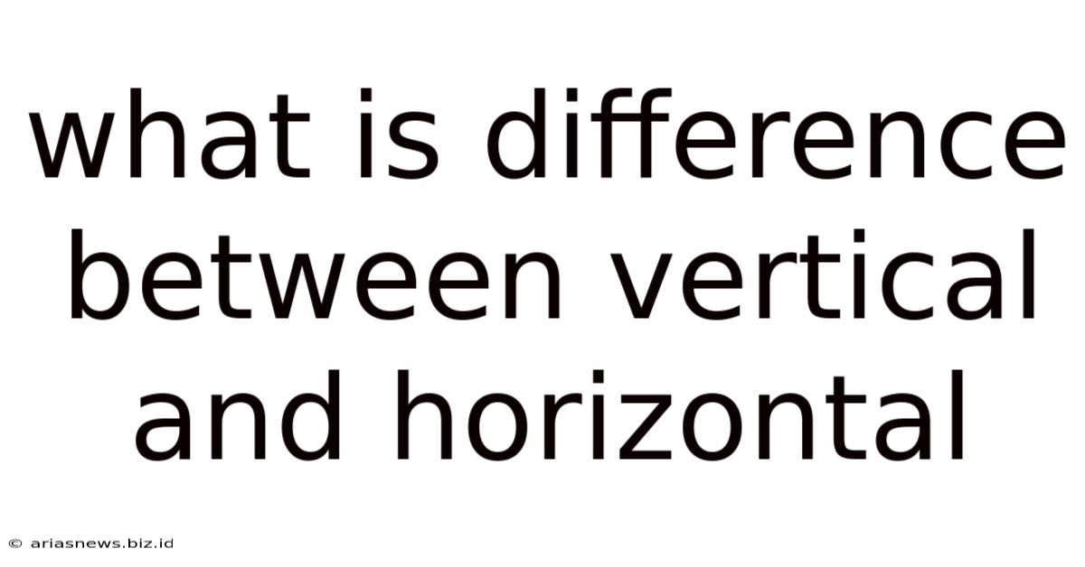 What Is Difference Between Vertical And Horizontal