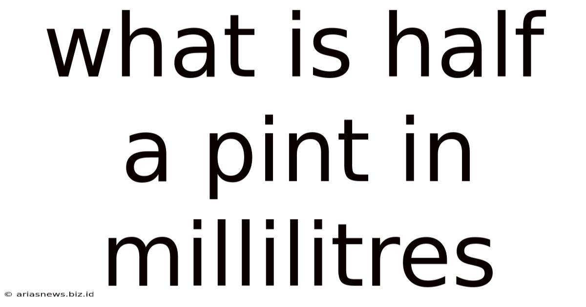 What Is Half A Pint In Millilitres