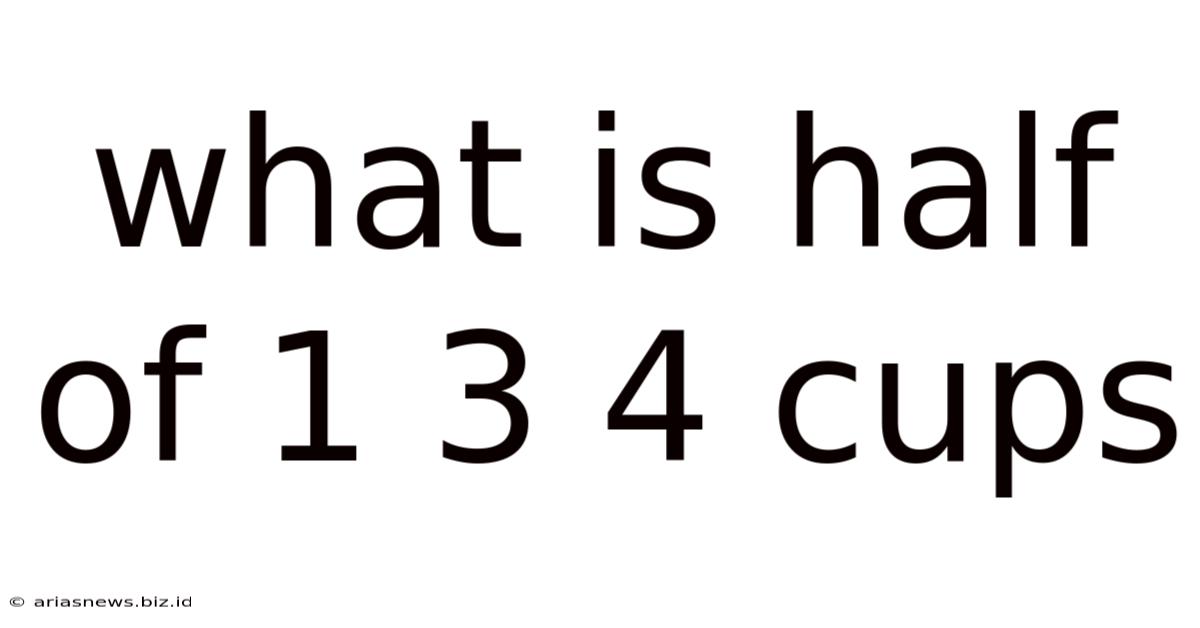 What Is Half Of 1 3 4 Cups