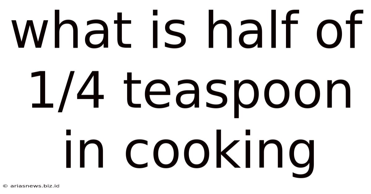 What Is Half Of 1/4 Teaspoon In Cooking
