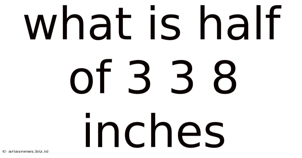 What Is Half Of 3 3 8 Inches