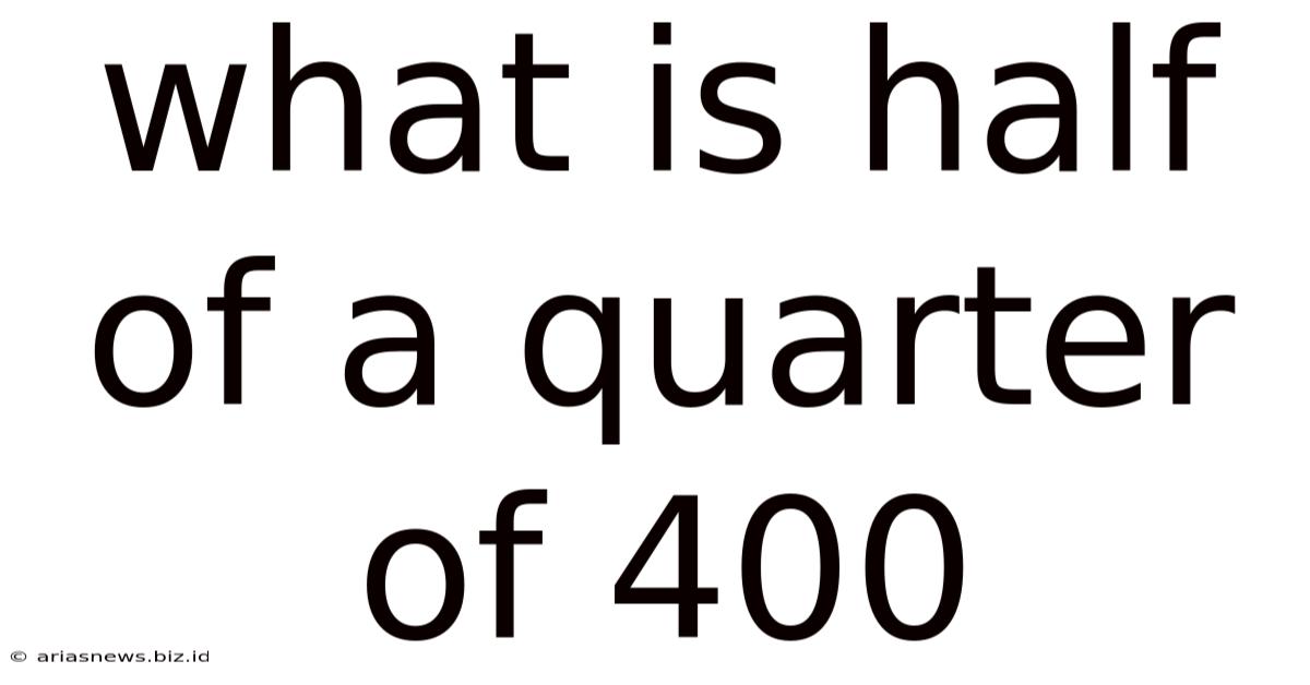 What Is Half Of A Quarter Of 400