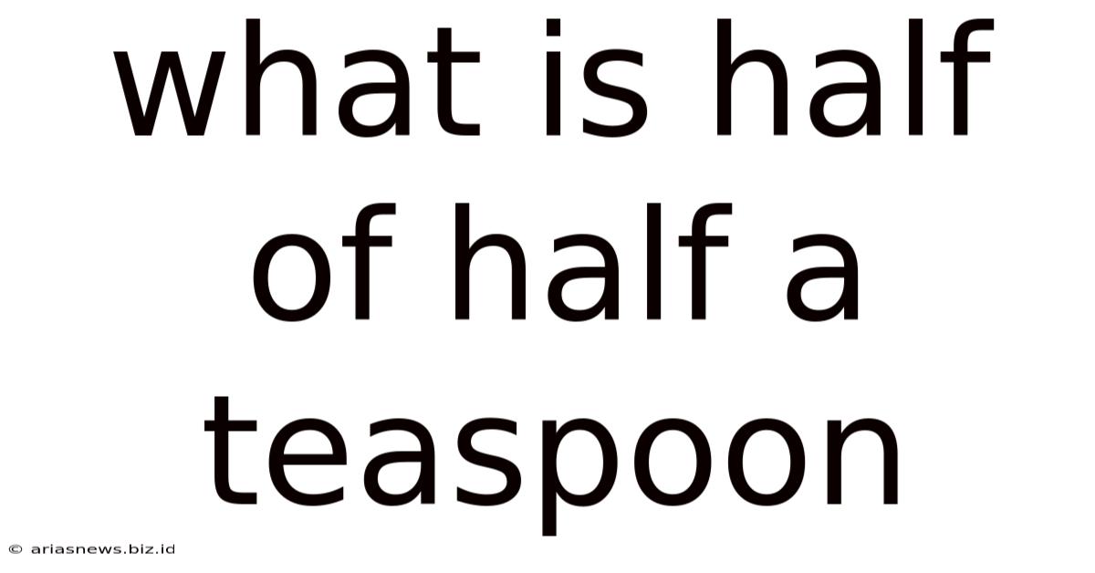 What Is Half Of Half A Teaspoon