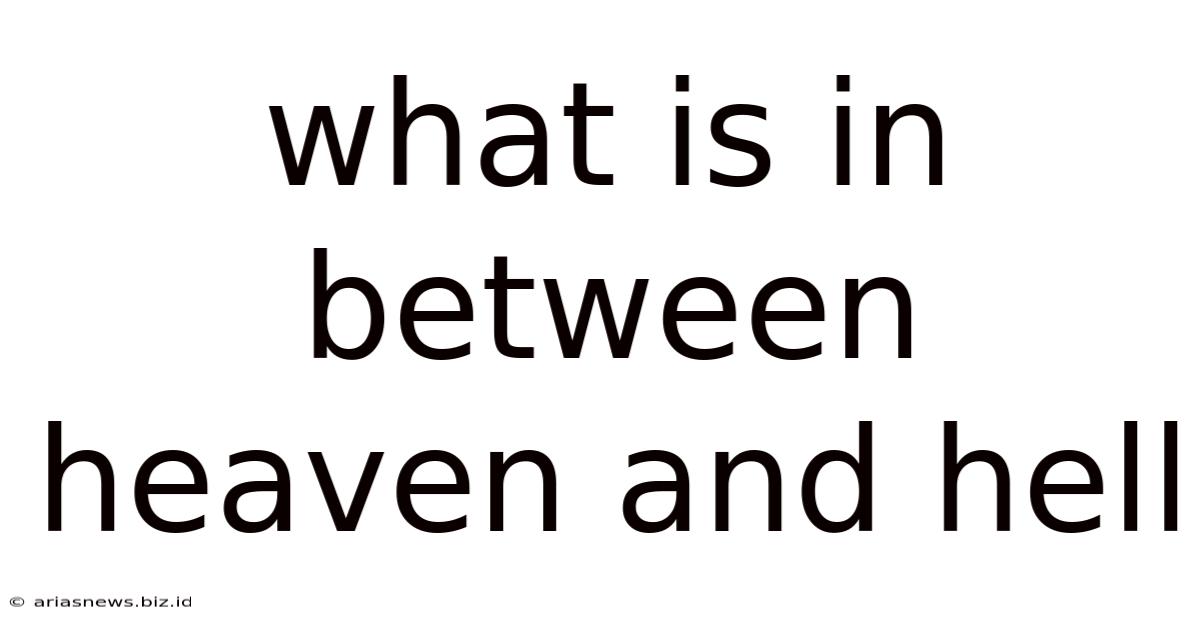 What Is In Between Heaven And Hell