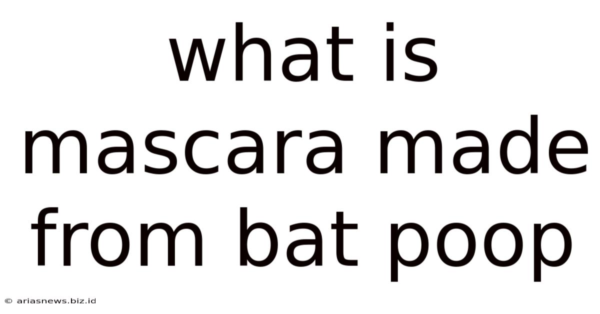 What Is Mascara Made From Bat Poop