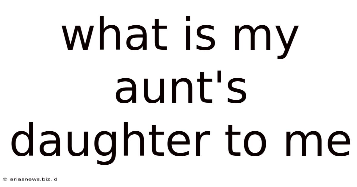 What Is My Aunt's Daughter To Me