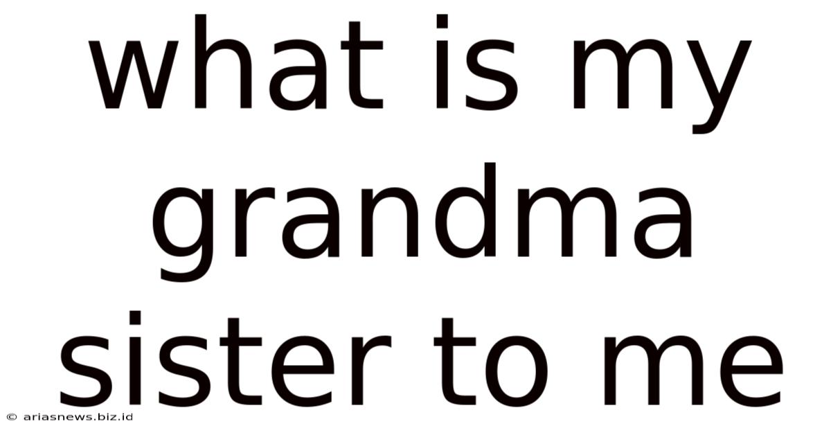 What Is My Grandma Sister To Me