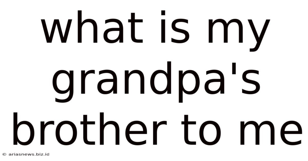 What Is My Grandpa's Brother To Me