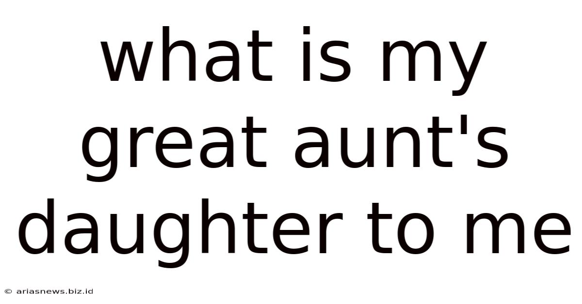 What Is My Great Aunt's Daughter To Me