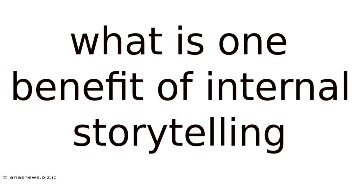 What Is One Benefit Of Internal Storytelling
