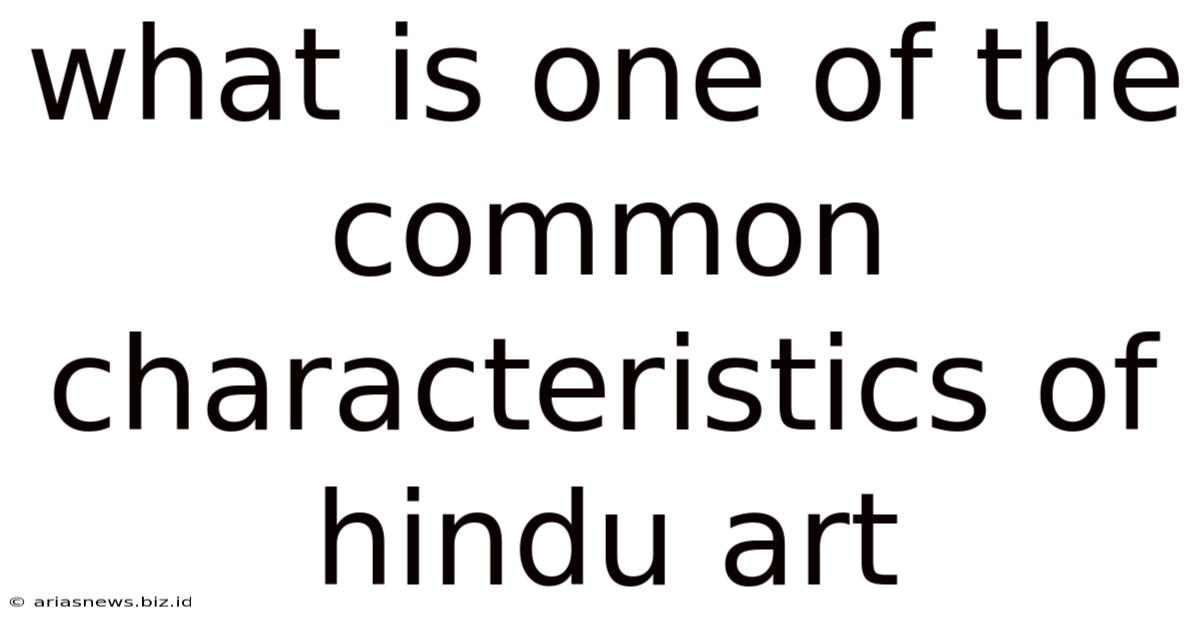 What Is One Of The Common Characteristics Of Hindu Art