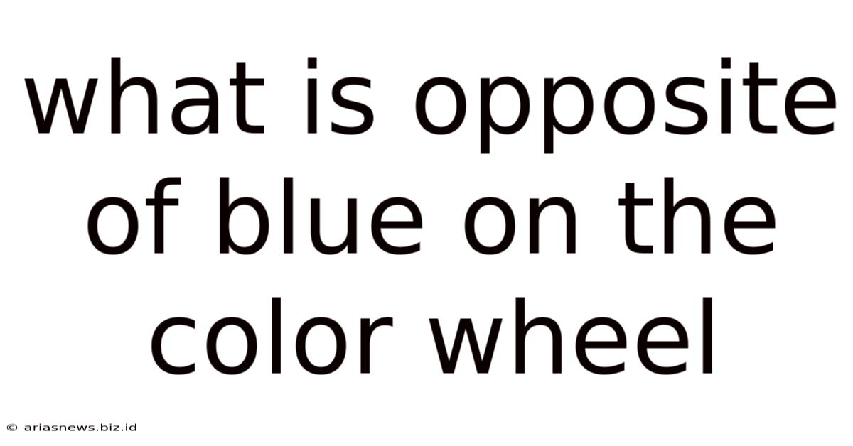 What Is Opposite Of Blue On The Color Wheel