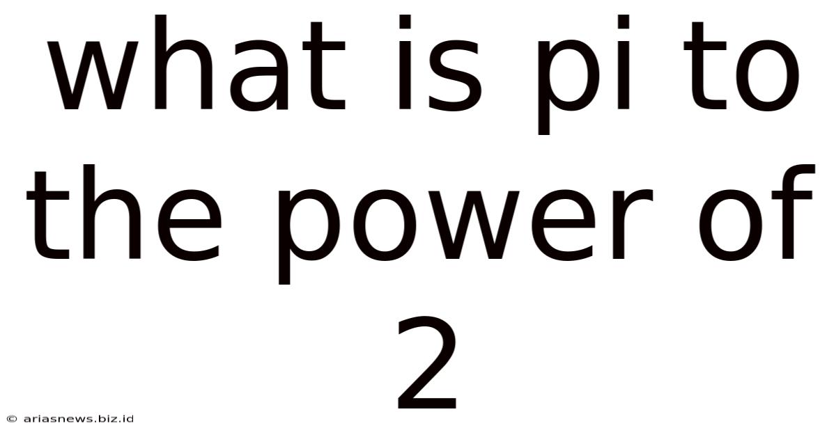 What Is Pi To The Power Of 2