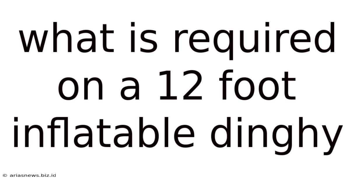 What Is Required On A 12 Foot Inflatable Dinghy