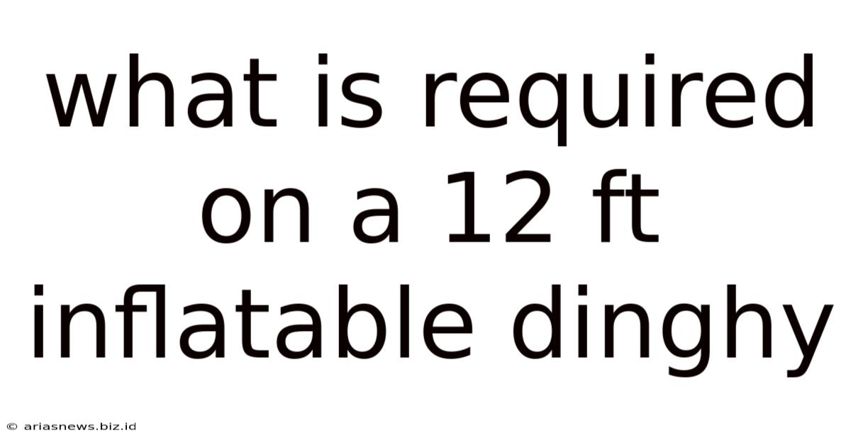 What Is Required On A 12 Ft Inflatable Dinghy