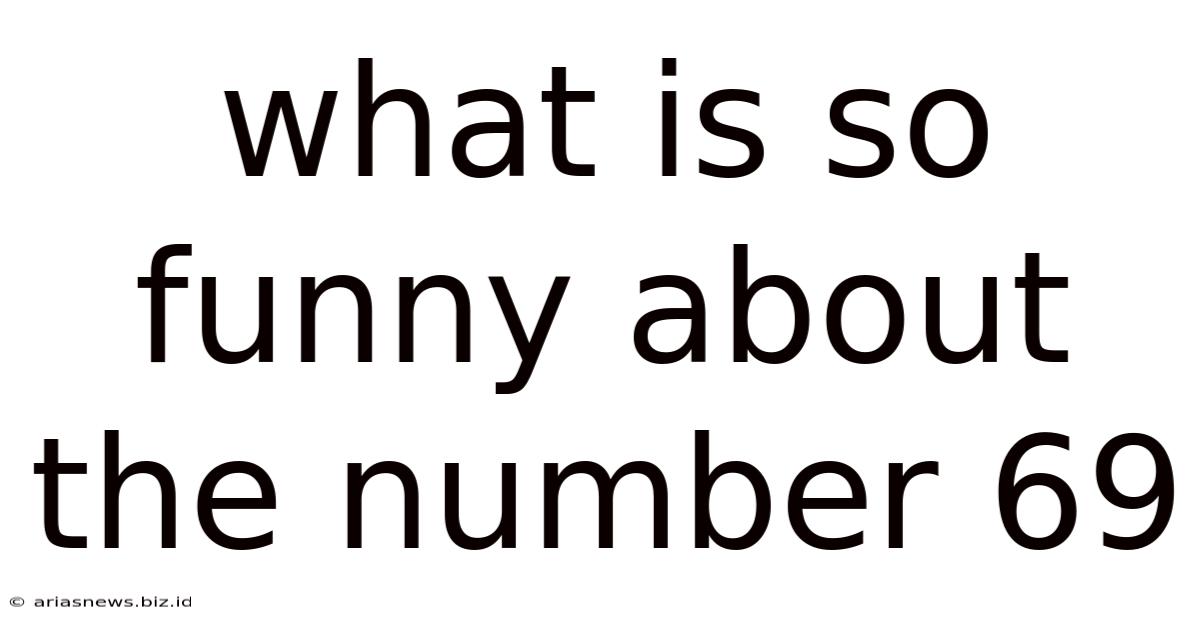 What Is So Funny About The Number 69