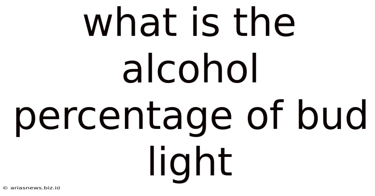 What Is The Alcohol Percentage Of Bud Light