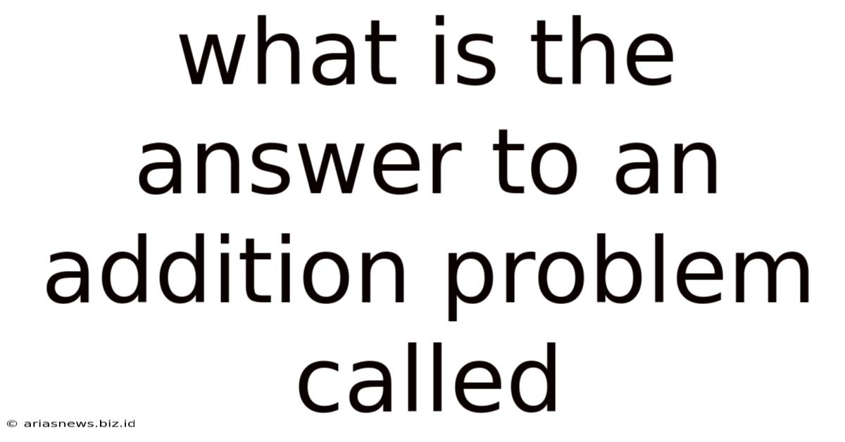 What Is The Answer To An Addition Problem Called