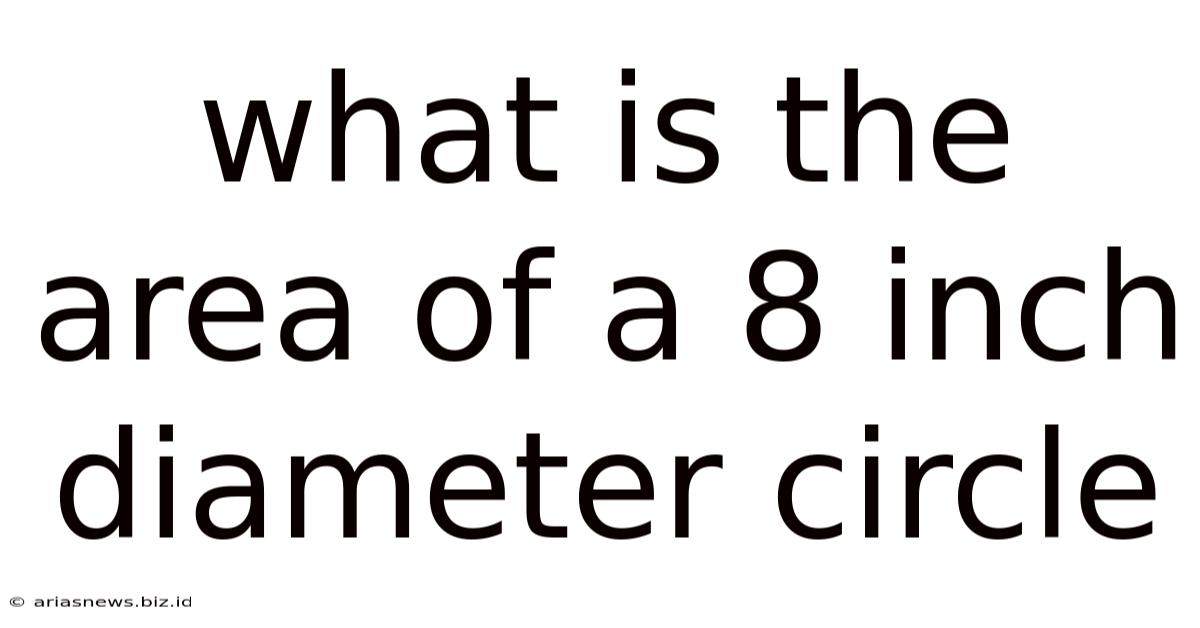 What Is The Area Of A 8 Inch Diameter Circle