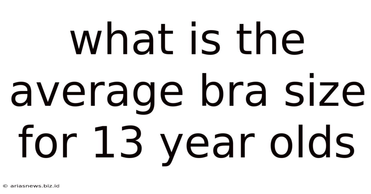What Is The Average Bra Size For 13 Year Olds