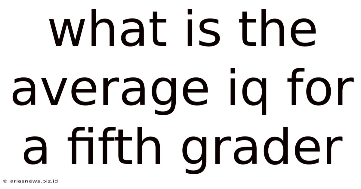 What Is The Average Iq For A Fifth Grader