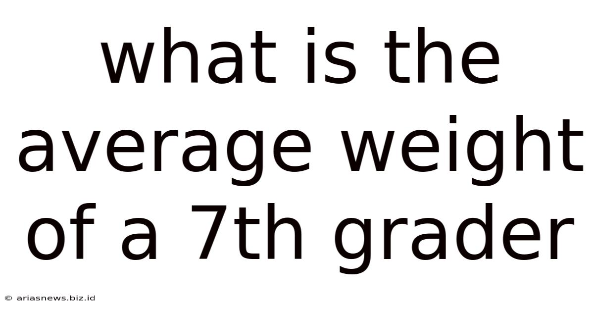 What Is The Average Weight Of A 7th Grader