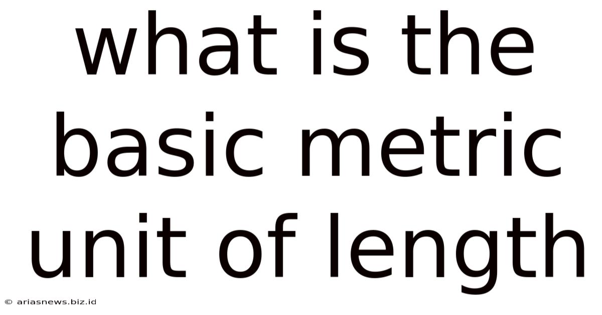 What Is The Basic Metric Unit Of Length