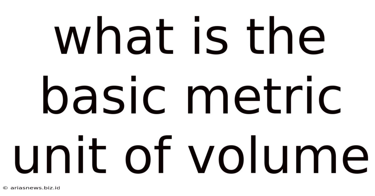 What Is The Basic Metric Unit Of Volume