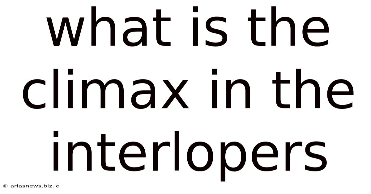 What Is The Climax In The Interlopers