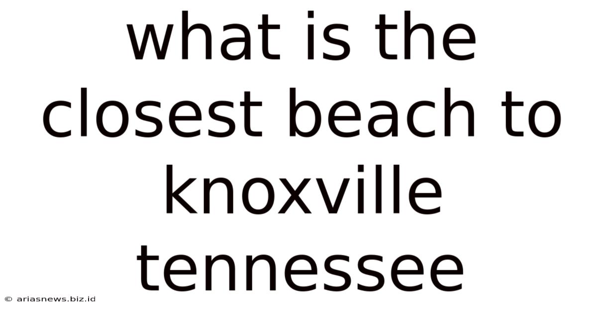 What Is The Closest Beach To Knoxville Tennessee