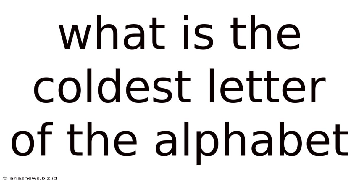 What Is The Coldest Letter Of The Alphabet