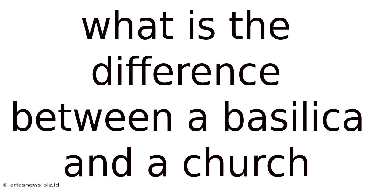 What Is The Difference Between A Basilica And A Church