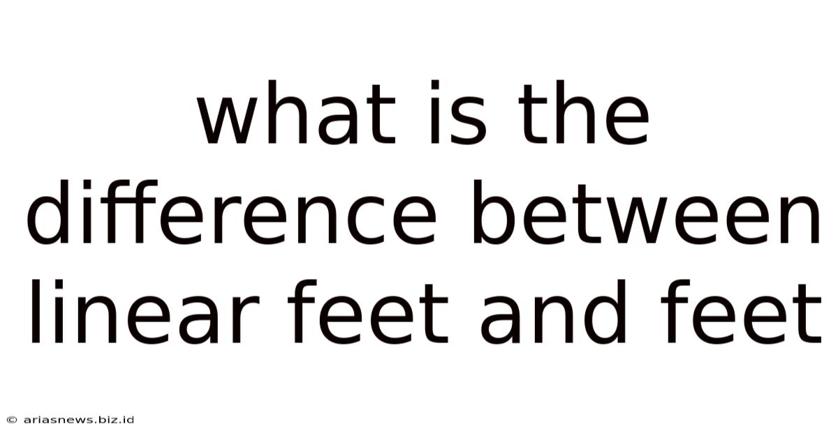 What Is The Difference Between Linear Feet And Feet