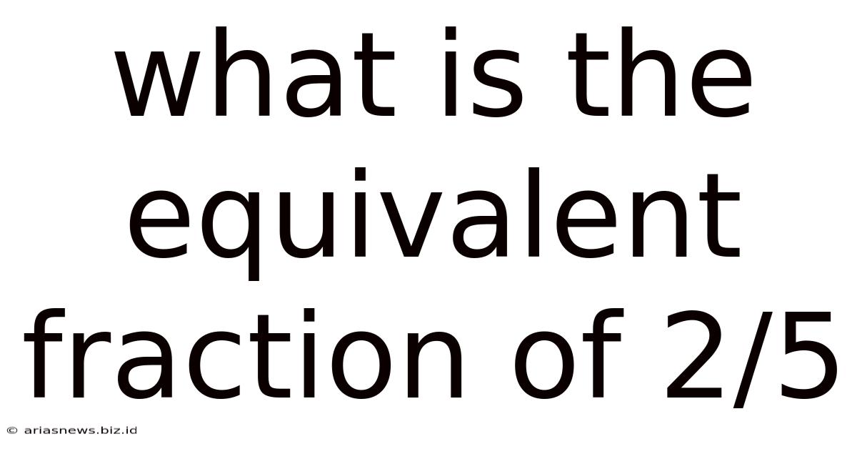 What Is The Equivalent Fraction Of 2/5