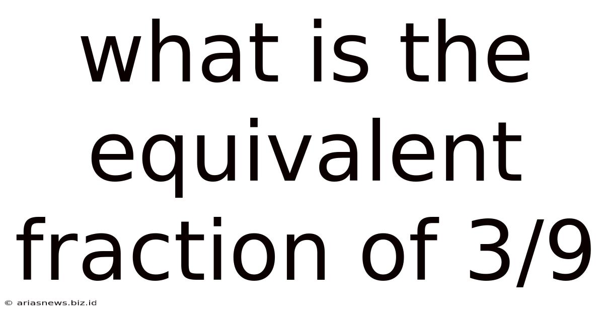 What Is The Equivalent Fraction Of 3/9