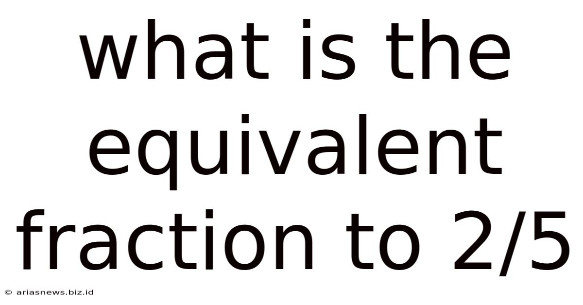 What Is The Equivalent Fraction To 2/5