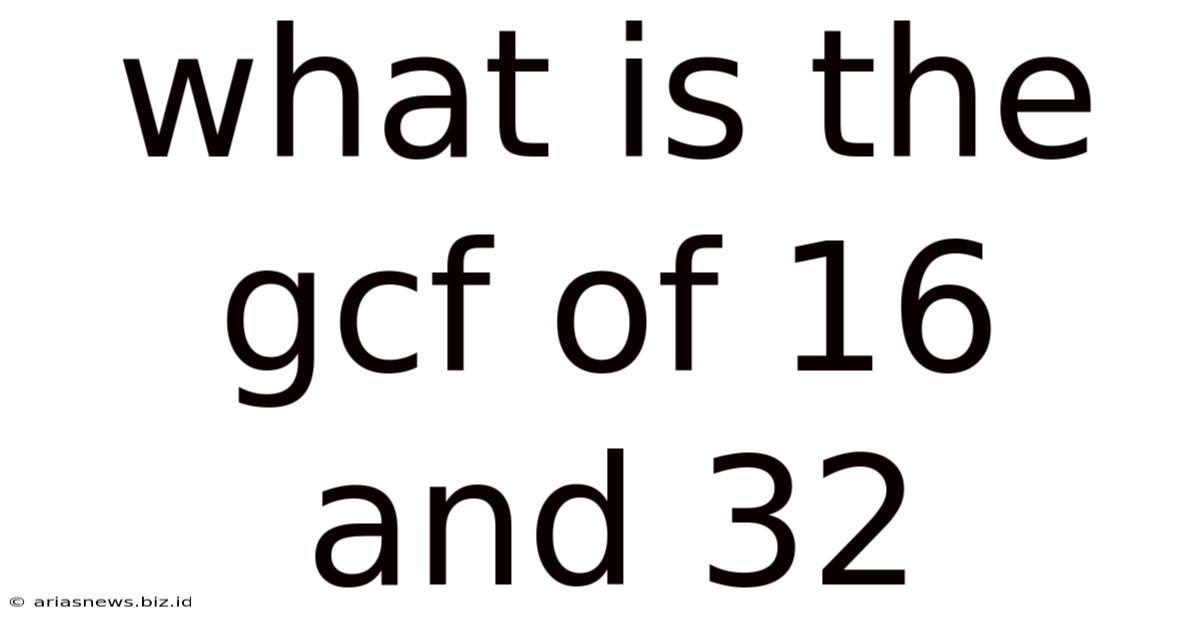 What Is The Gcf Of 16 And 32