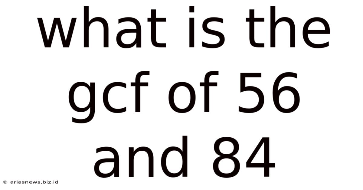 What Is The Gcf Of 56 And 84