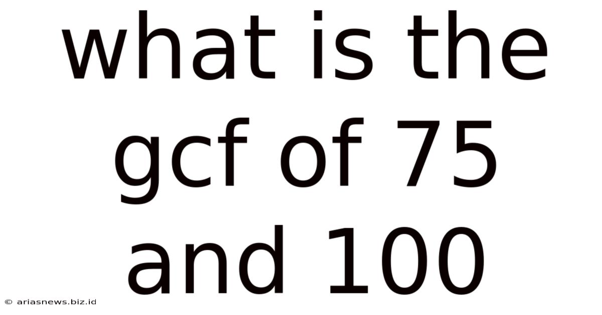What Is The Gcf Of 75 And 100