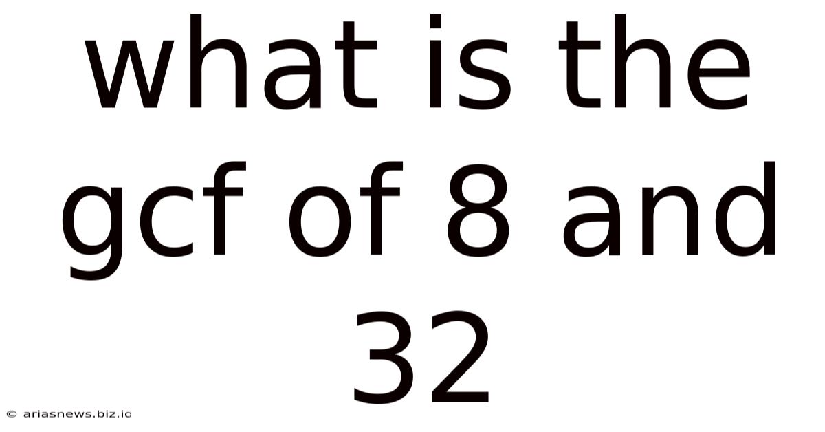What Is The Gcf Of 8 And 32